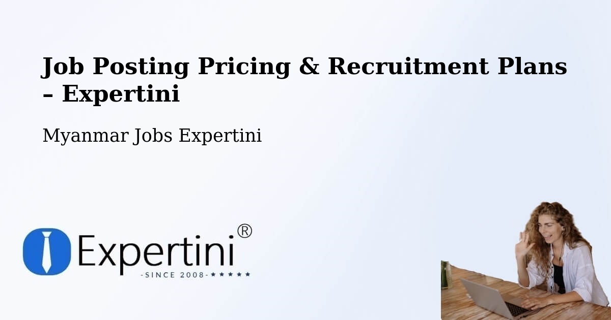 Job Posting Pricing & Recruitment Plans – Taungdwingyi - Taungdwingyi, Myanmar Jobs Expertini